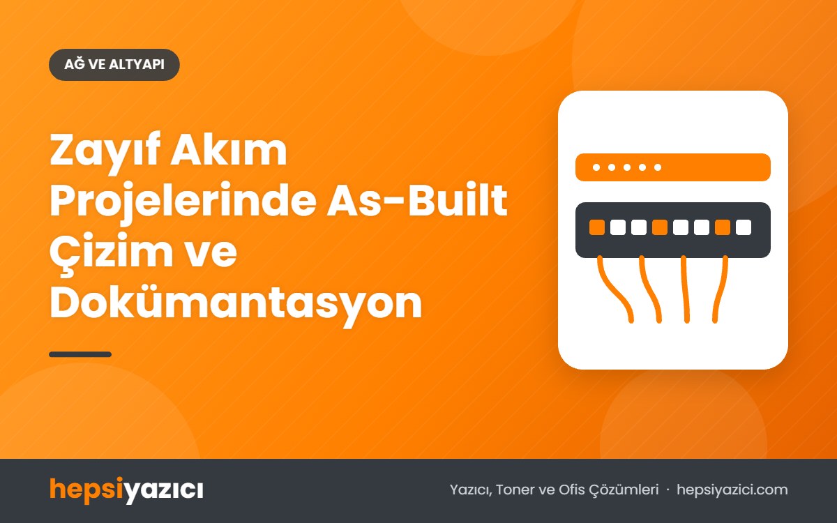 Zayıf Akım Projelerinde As-Built Çizim ve Dokümantasyon