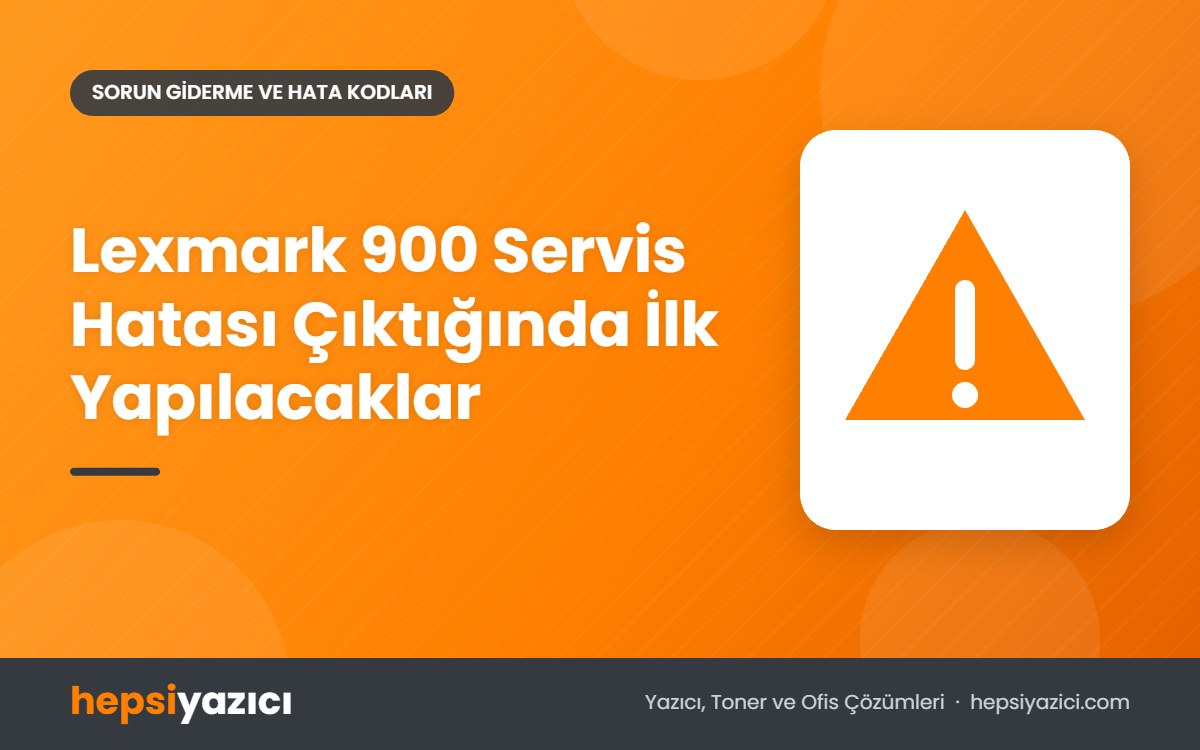 Lexmark 900 Servis Hatası Çıktığında İlk Yapılacaklar