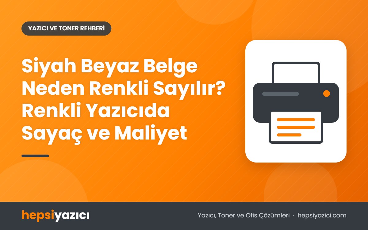 Siyah Beyaz Belge Neden Renkli Sayılır? Renkli Yazıcıda Sayaç ve Maliyet