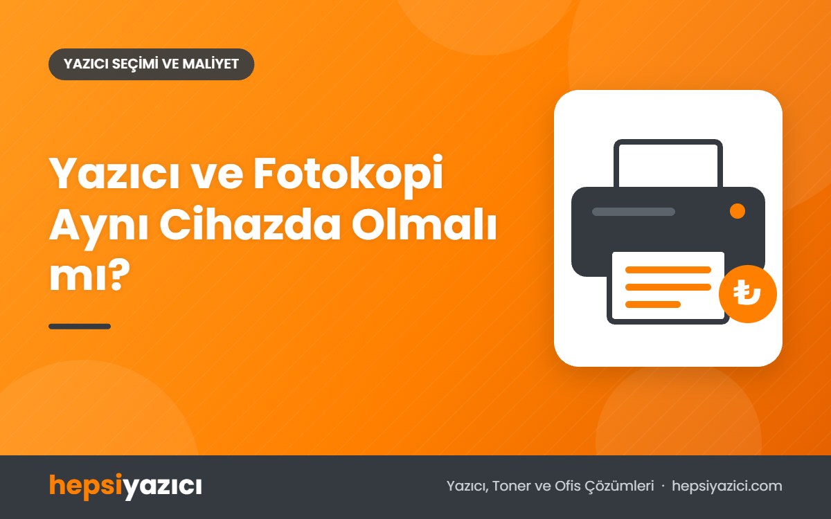 Yazıcı ve Fotokopi Aynı Cihazda Olmalı mı?