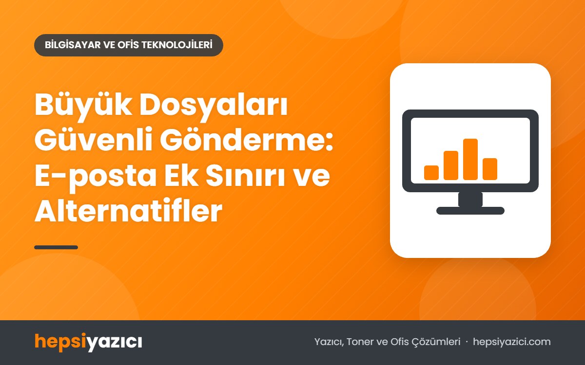 Büyük Dosyaları Güvenli Gönderme: E-posta Ek Sınırı ve Alternatifler