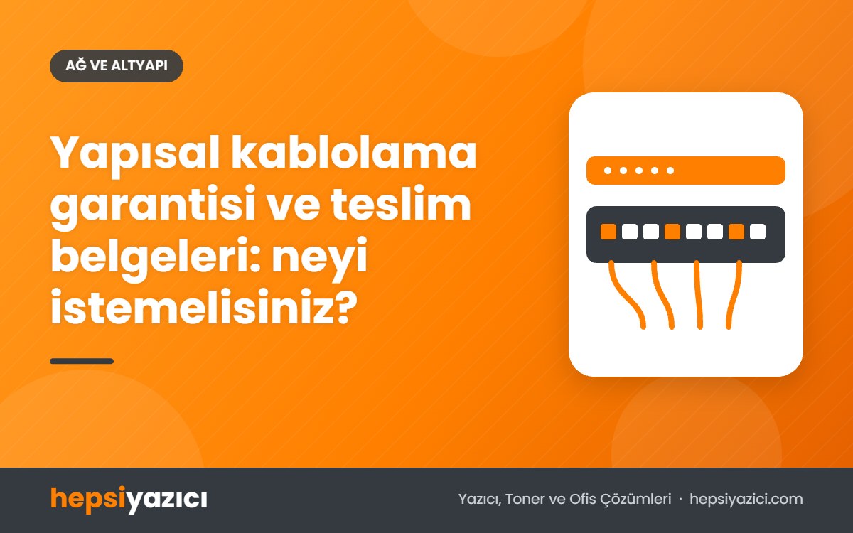 Yapısal kablolama garantisi ve teslim belgeleri: neyi istemelisiniz?