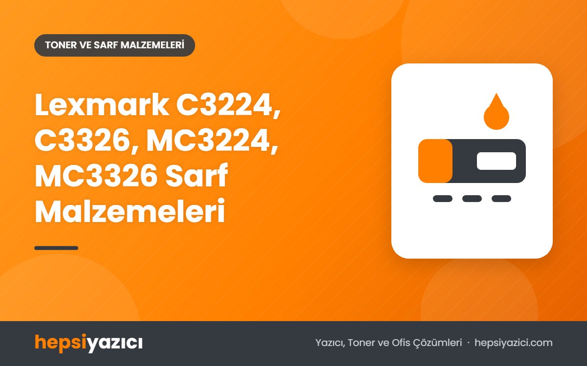 Lexmark C3224, C3326, MC3224, MC3326 Sarf Malzemeleri