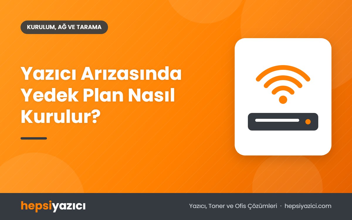 Yazıcı Arızasında Yedek Plan Nasıl Kurulur?
