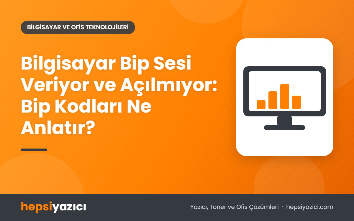 Bilgisayar Bip Sesi Veriyor ve Açılmıyor: Bip Kodları Ne Anlatır?