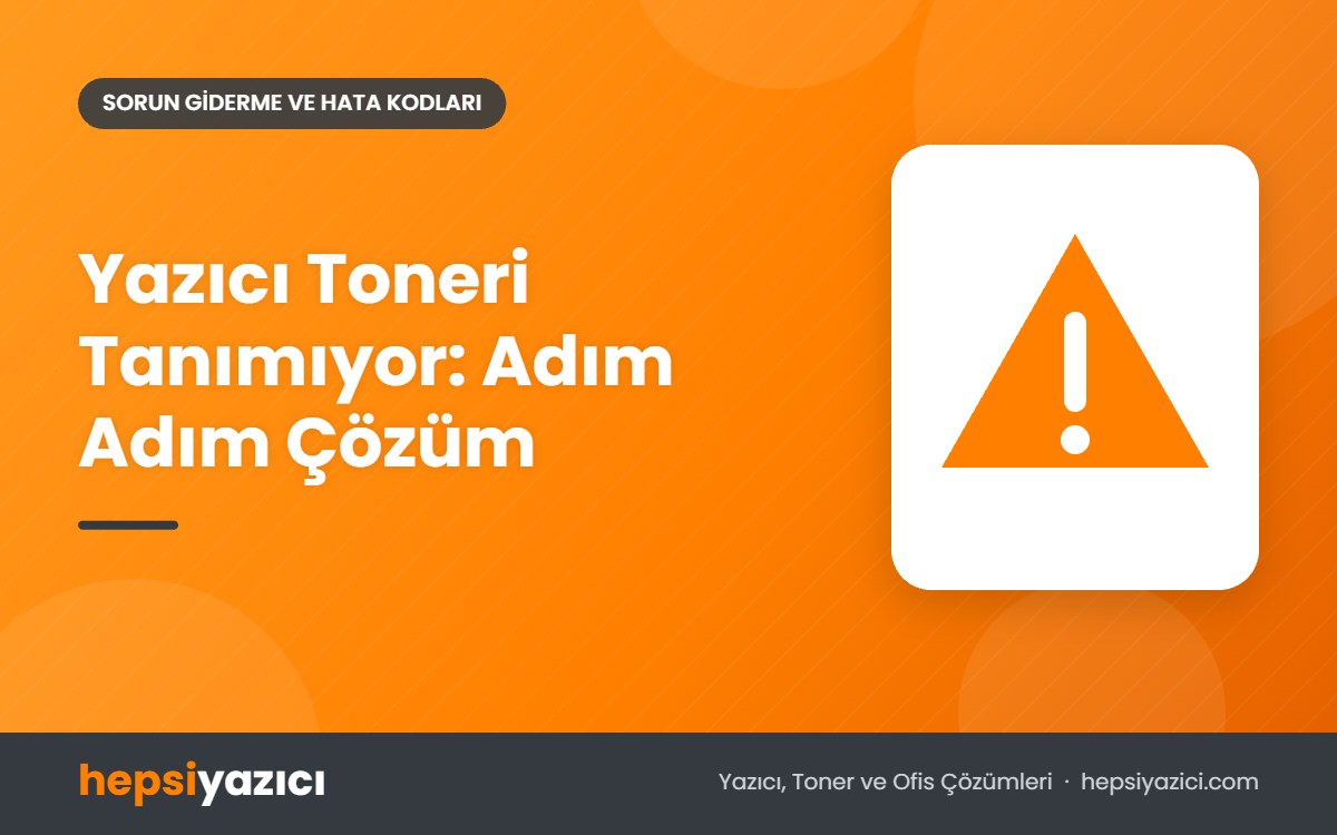 Yazıcı Toneri Tanımıyor: Adım Adım Çözüm