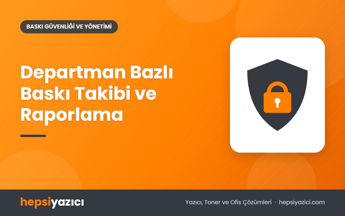 Departman Bazlı Baskı Takibi ve Raporlama