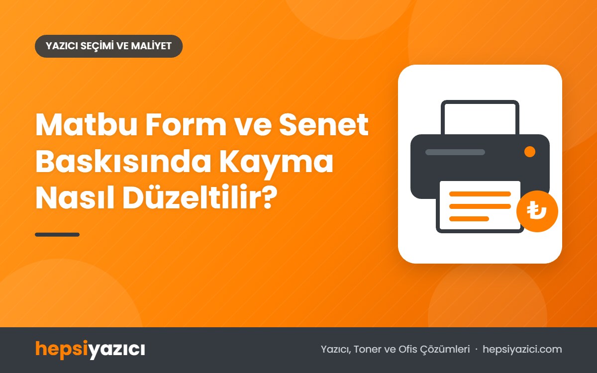 Matbu Form ve Senet Baskısında Kayma Nasıl Düzeltilir?