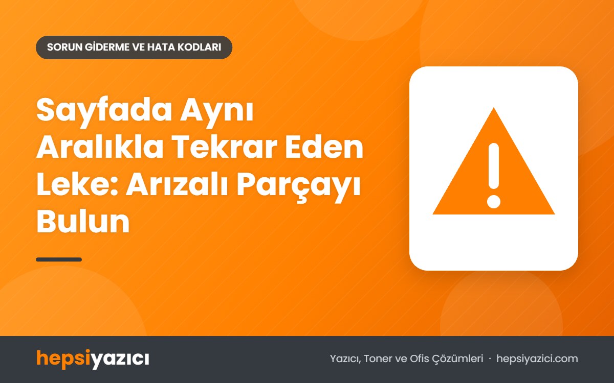 Sayfada Aynı Aralıkla Tekrar Eden Leke: Arızalı Parçayı Bulun