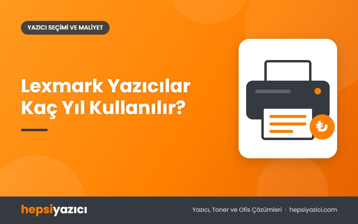 Lexmark Yazıcılar Kaç Yıl Kullanılır?