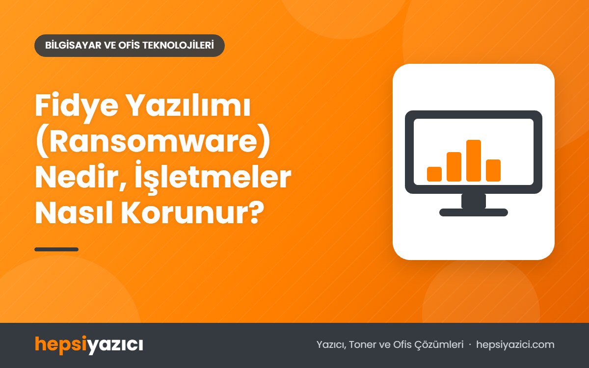 Fidye Yazılımı (Ransomware) Nedir, İşletmeler Nasıl Korunur?