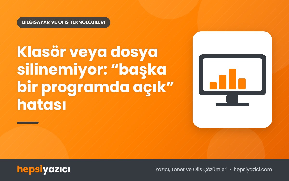 Klasör veya dosya silinemiyor: “başka bir programda açık” hatası