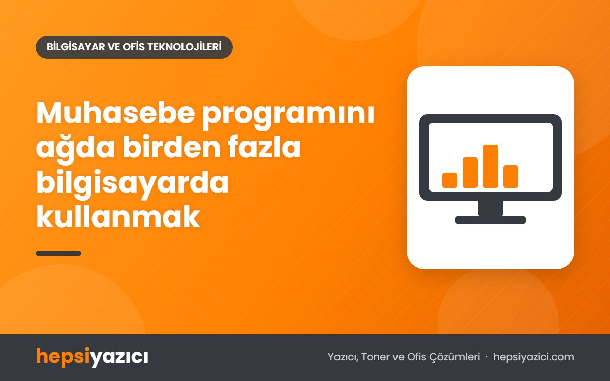 Muhasebe programını ağda birden fazla bilgisayarda kullanmak