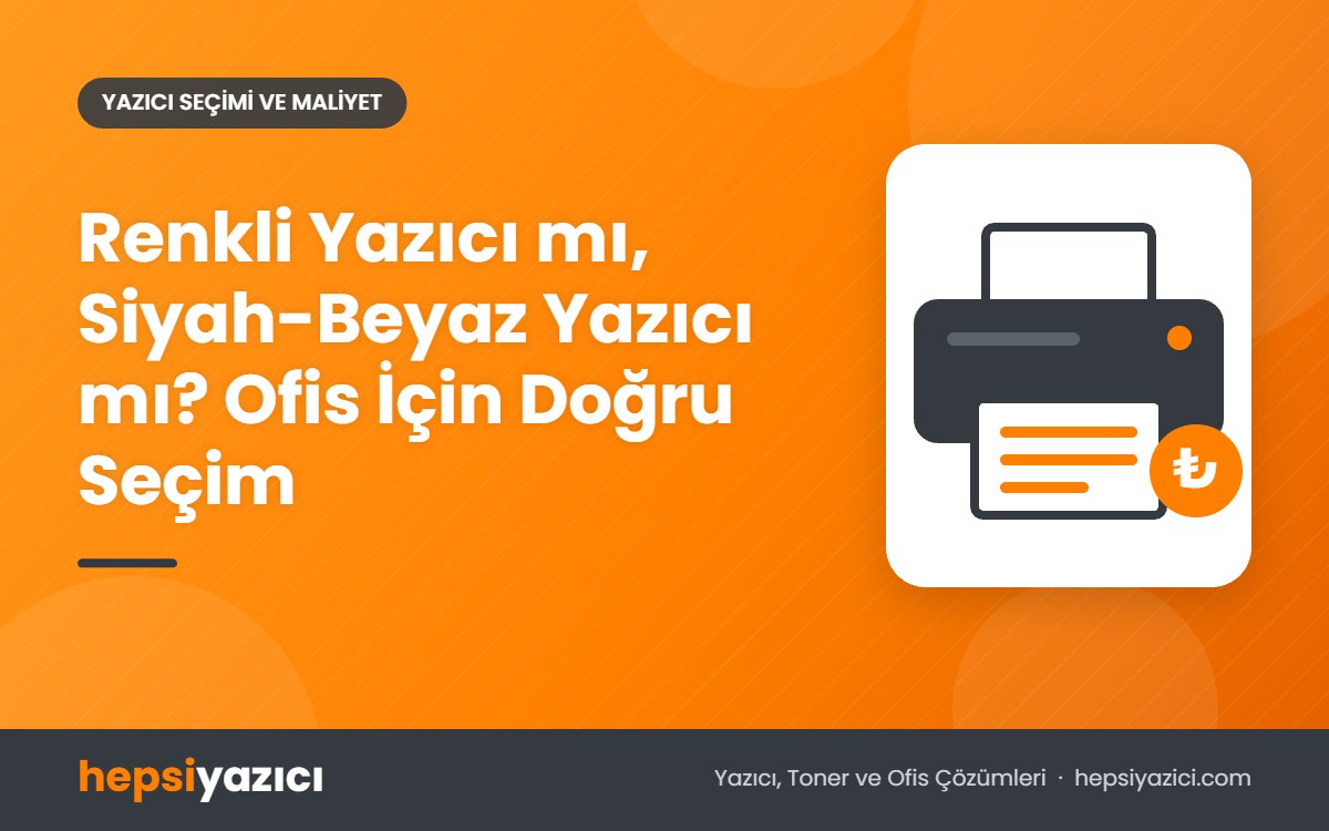 Renkli Yazıcı mı, Siyah-Beyaz Yazıcı mı? Ofis İçin Doğru Seçim