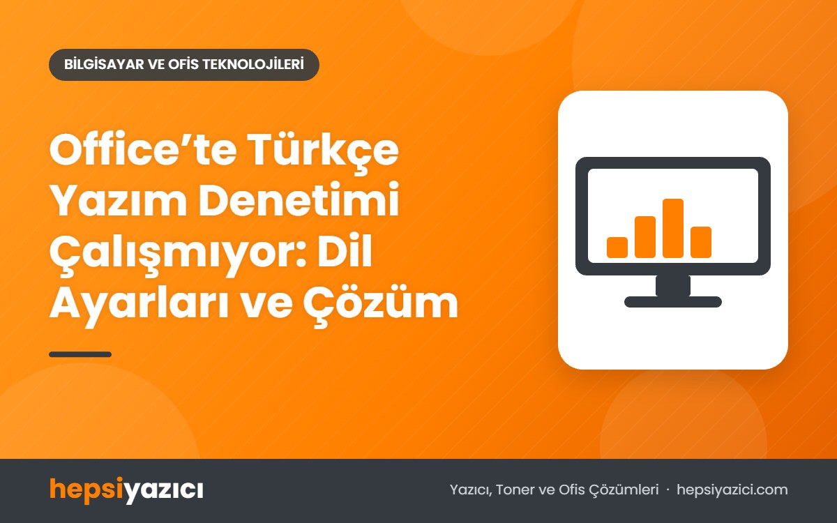 Office’te Türkçe Yazım Denetimi Çalışmıyor: Dil Ayarları ve Çözüm