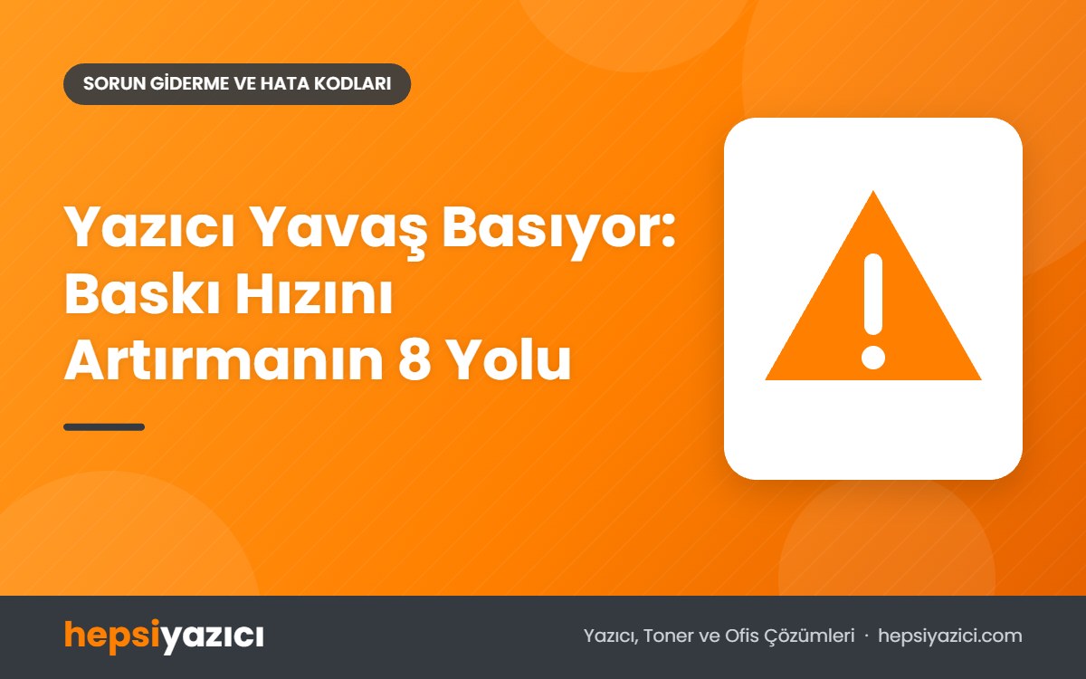 Yazıcı Yavaş Basıyor: Baskı Hızını Artırmanın 8 Yolu
