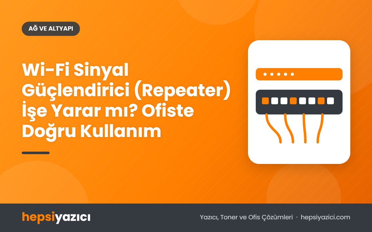 Wi-Fi Sinyal Güçlendirici (Repeater) İşe Yarar mı? Ofiste Doğru Kullanım