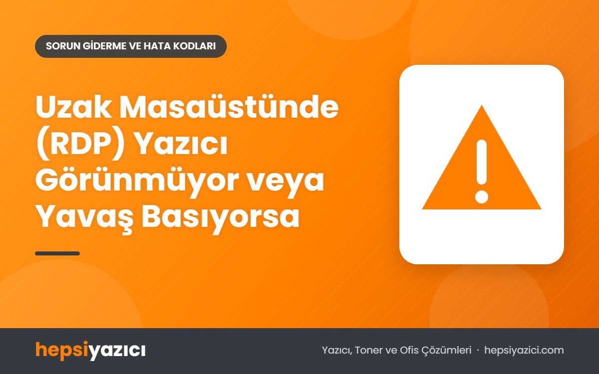 Uzak Masaüstünde (RDP) Yazıcı Görünmüyor veya Yavaş Basıyorsa