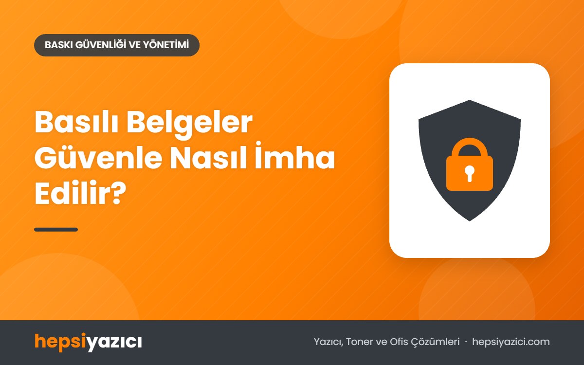 Basılı Belgeler Güvenle Nasıl İmha Edilir?