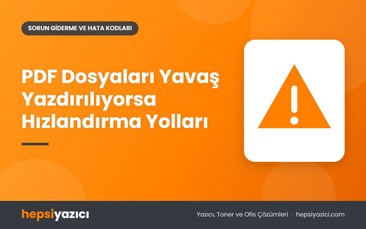 PDF Dosyaları Yavaş Yazdırılıyorsa Hızlandırma Yolları