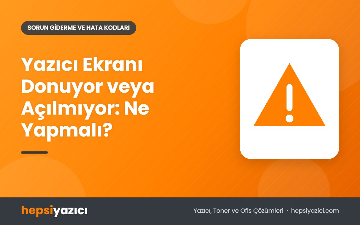 Yazıcı Ekranı Donuyor veya Açılmıyor: Ne Yapmalı?