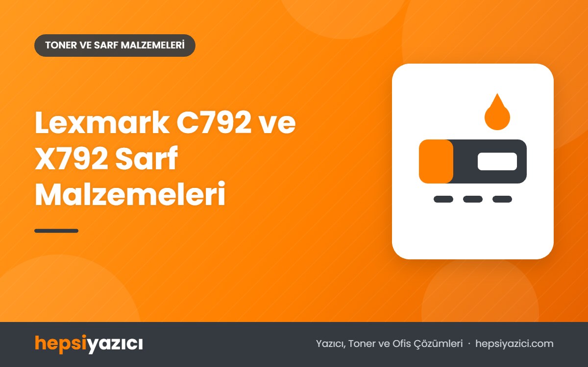 Lexmark C792 ve X792 Sarf Malzemeleri