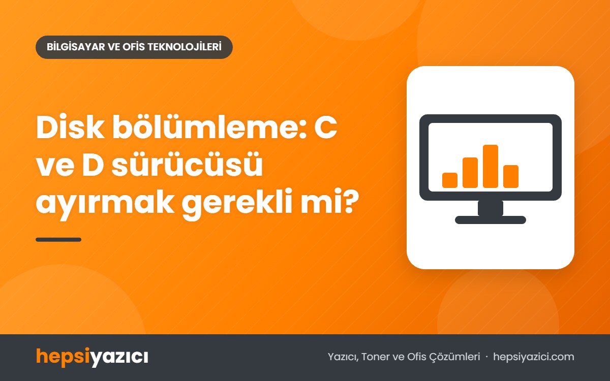 Disk bölümleme: C ve D sürücüsü ayırmak gerekli mi?