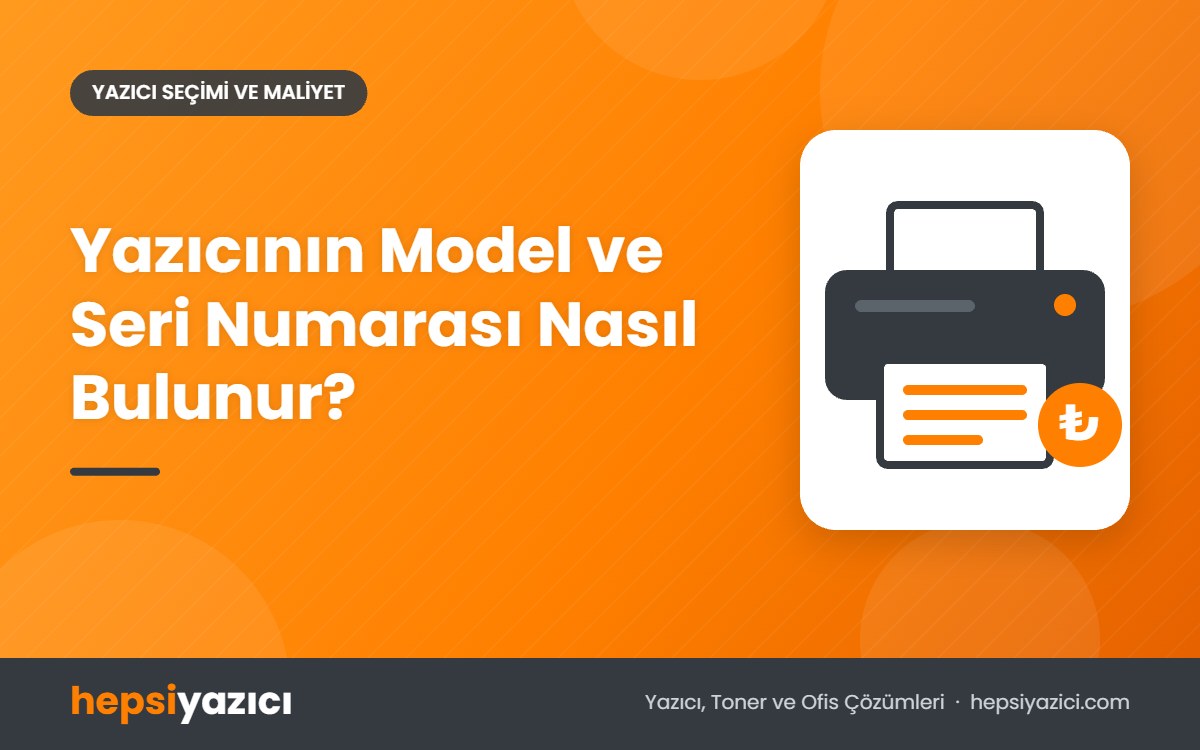 Yazıcının Model ve Seri Numarası Nasıl Bulunur?