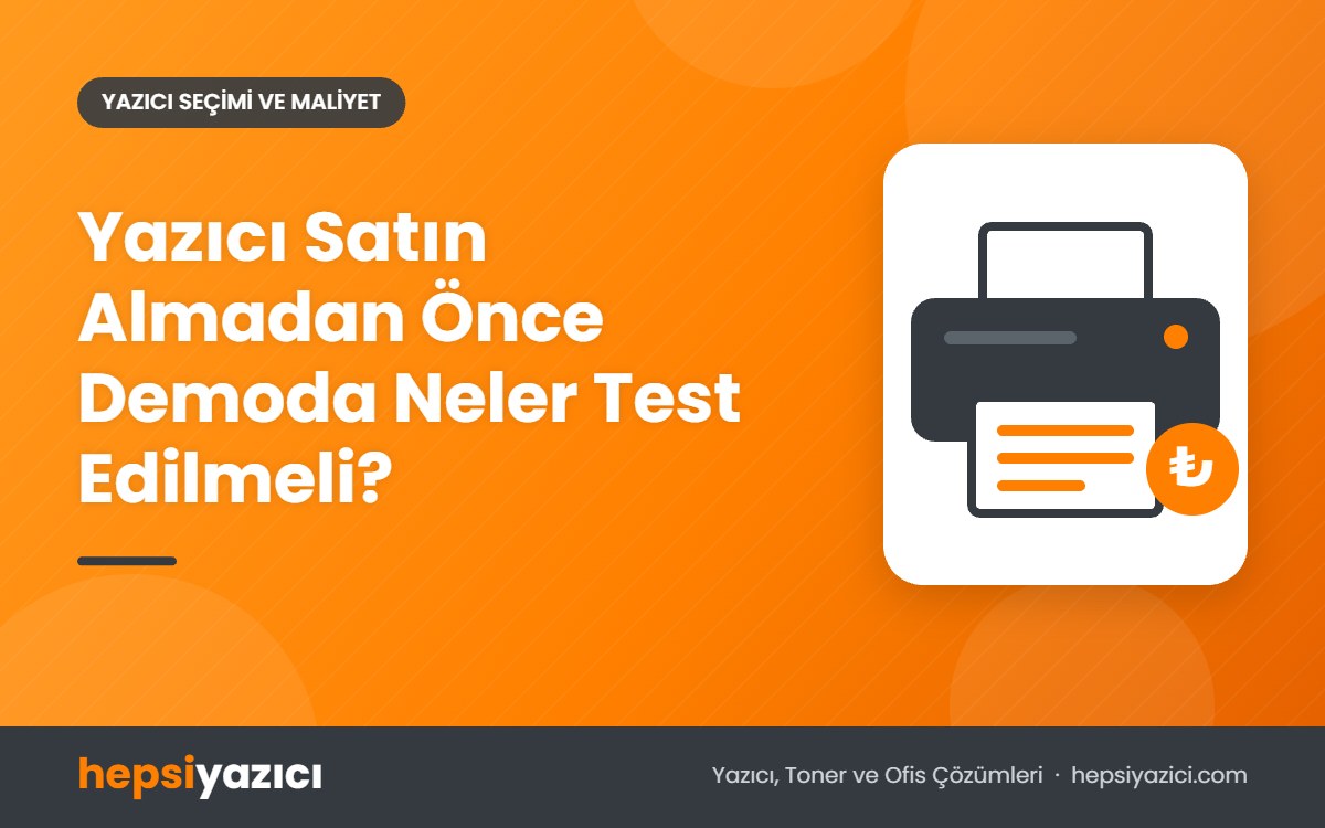Yazıcı Satın Almadan Önce Demoda Neler Test Edilmeli?