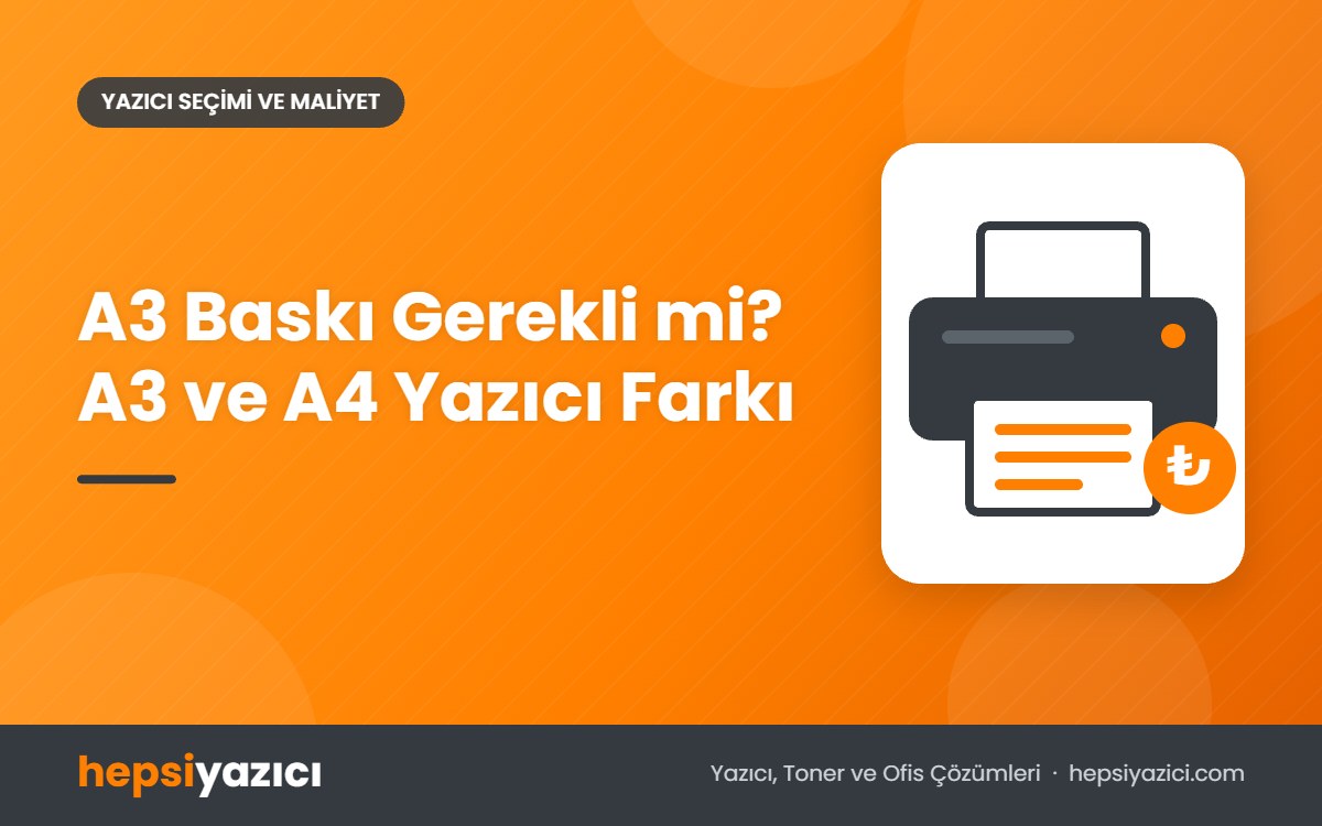 A3 Baskı Gerekli mi? A3 ve A4 Yazıcı Farkı