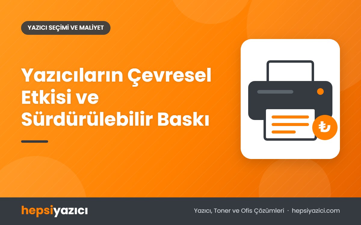Yazıcıların Çevresel Etkisi ve Sürdürülebilir Baskı