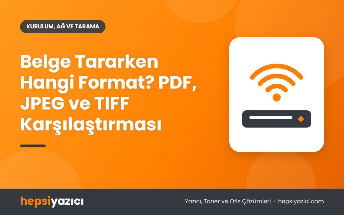 Belge Tararken Hangi Format? PDF, JPEG ve TIFF Karşılaştırması