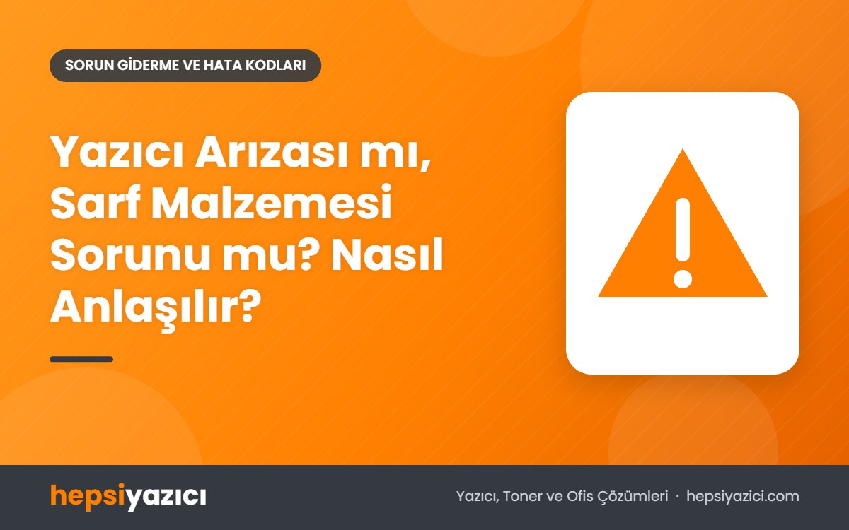 Yazıcı Arızası mı, Sarf Malzemesi Sorunu mu? Nasıl Anlaşılır?