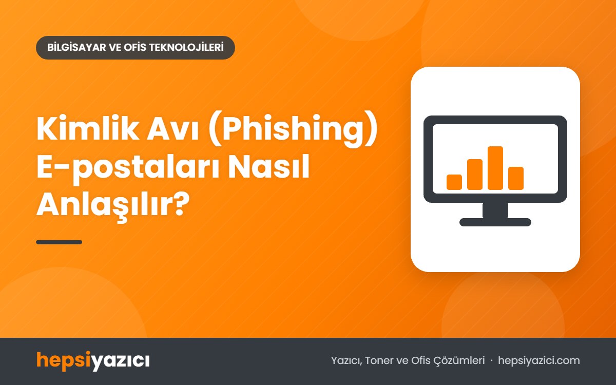 Kimlik Avı (Phishing) E-postaları Nasıl Anlaşılır?