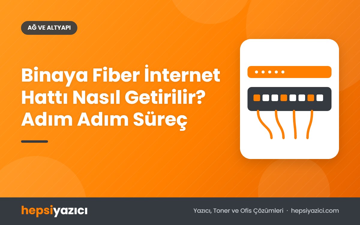 Binaya Fiber İnternet Hattı Nasıl Getirilir? Adım Adım Süreç