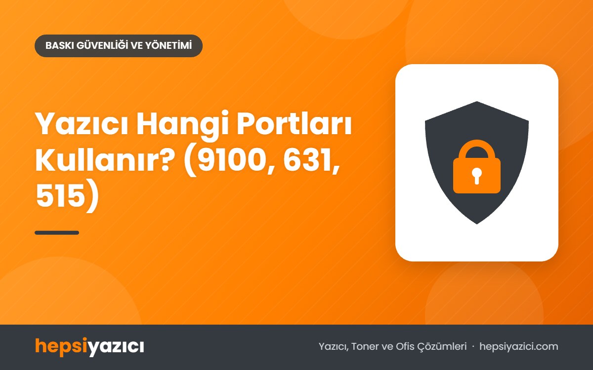Yazıcı Hangi Portları Kullanır? (9100, 631, 515)