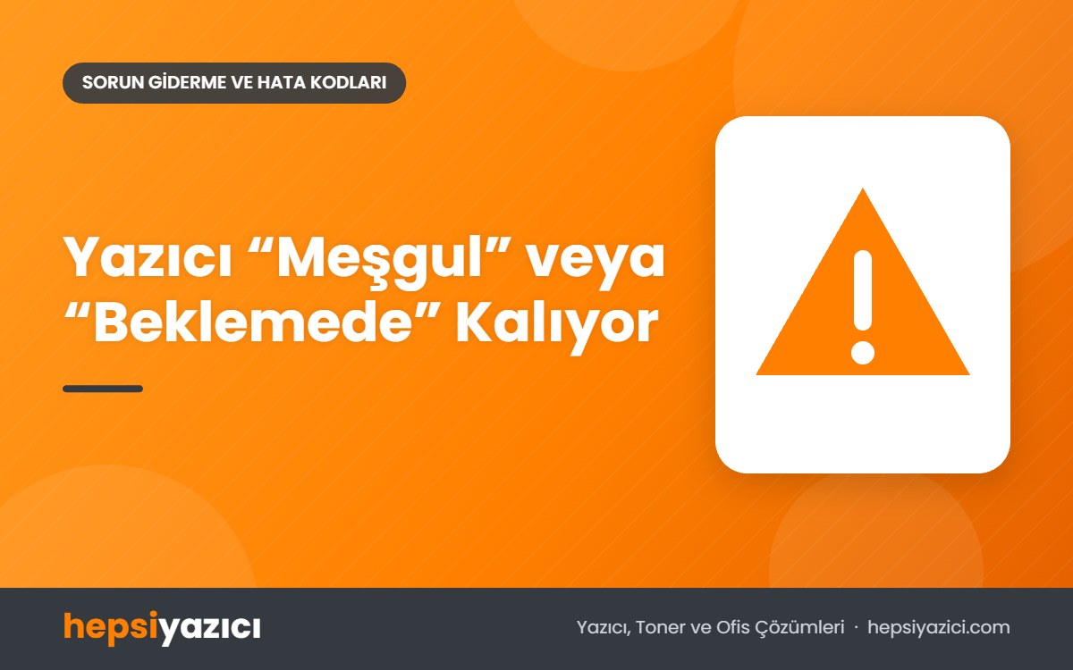 Yazıcı “Meşgul” veya “Beklemede” Kalıyor