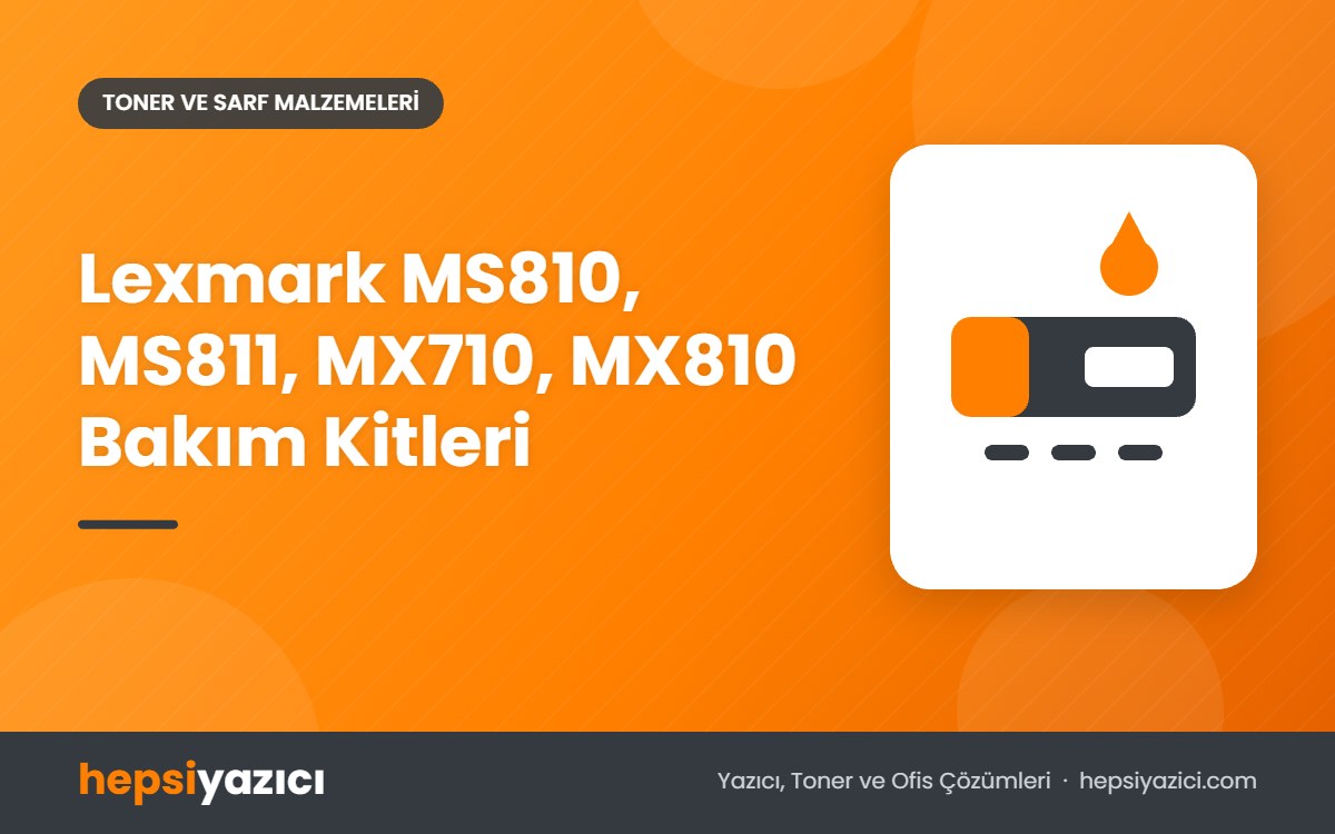 Lexmark MS810, MS811, MX710, MX810 Bakım Kitleri