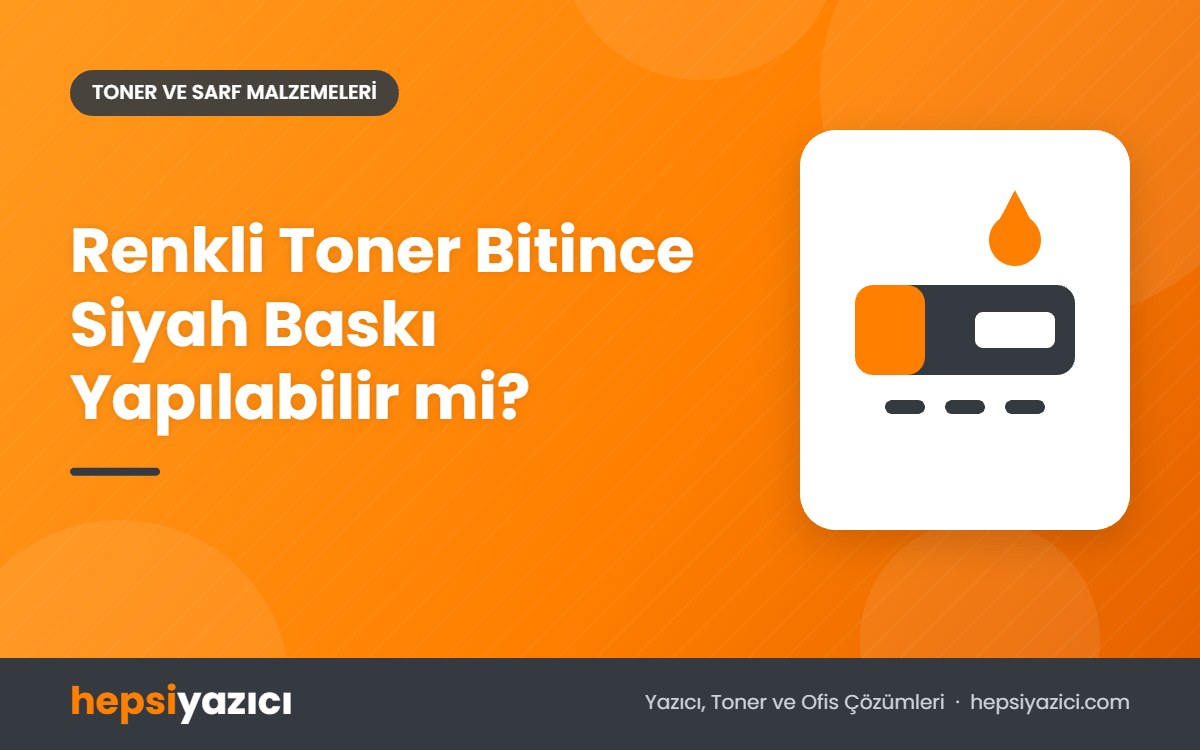 Renkli Toner Bitince Siyah Baskı Yapılabilir mi?