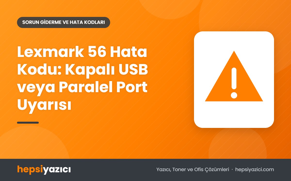 Lexmark 56 Hata Kodu: Kapalı USB veya Paralel Port Uyarısı