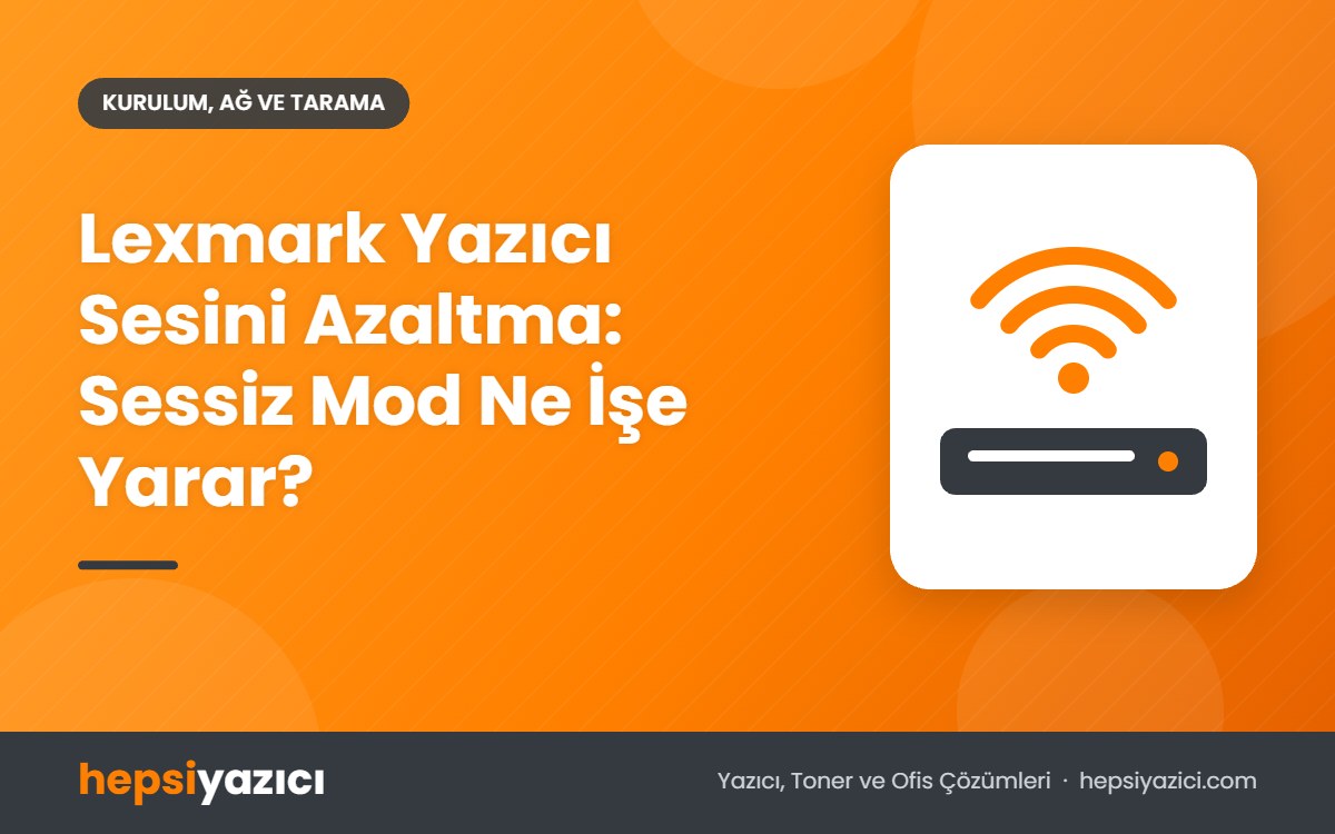 Lexmark Yazıcı Sesini Azaltma: Sessiz Mod Ne İşe Yarar?