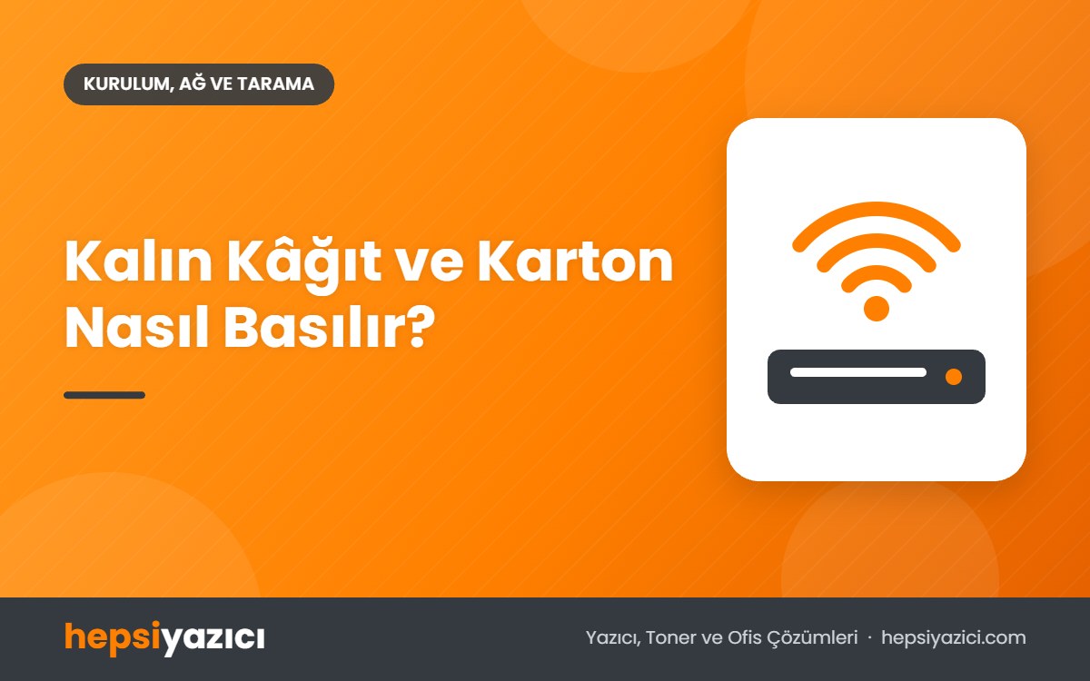 Kalın Kâğıt ve Karton Nasıl Basılır?