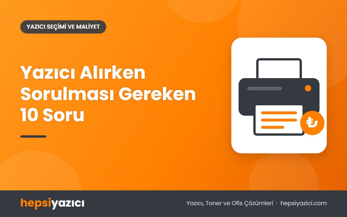 Yazıcı Alırken Sorulması Gereken 10 Soru