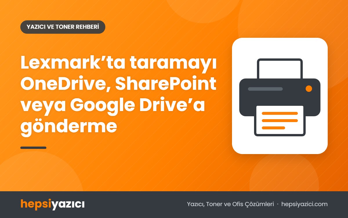Lexmark’ta taramayı OneDrive, SharePoint veya Google Drive’a gönderme