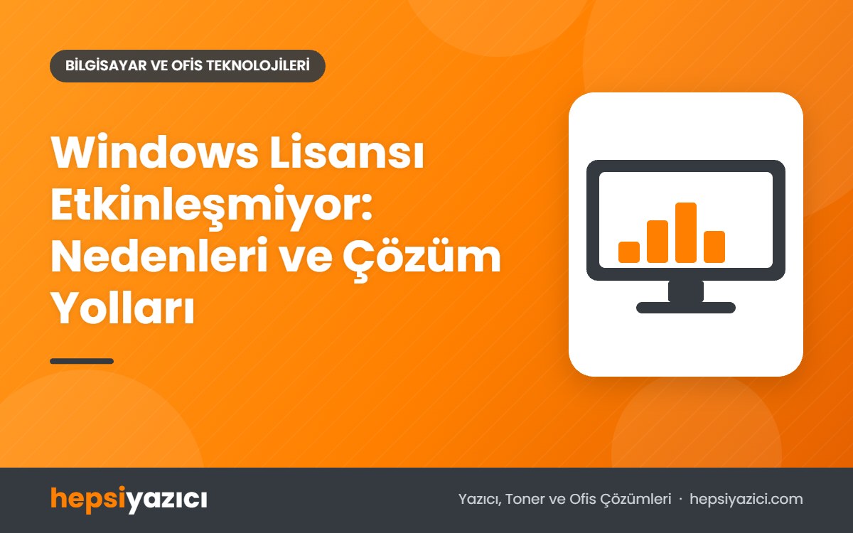 Windows Lisansı Etkinleşmiyor: Nedenleri ve Çözüm Yolları