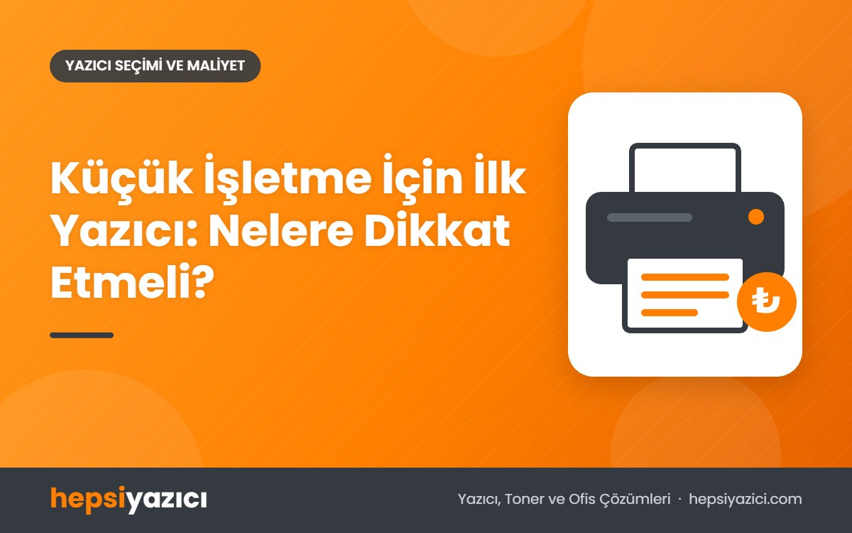 Küçük İşletme İçin İlk Yazıcı: Nelere Dikkat Etmeli?