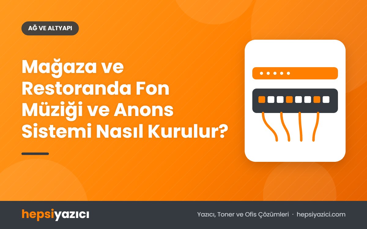 Mağaza ve Restoranda Fon Müziği ve Anons Sistemi Nasıl Kurulur?