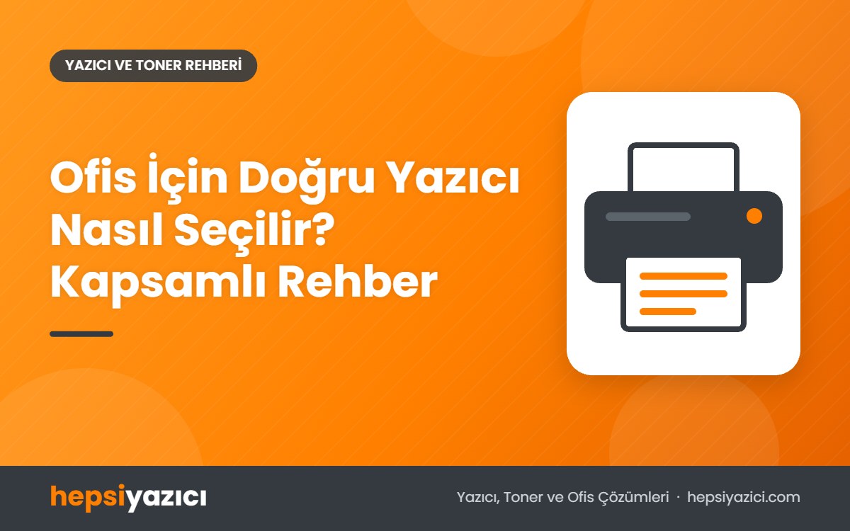 Ofis İçin Doğru Yazıcı Nasıl Seçilir? Kapsamlı Rehber