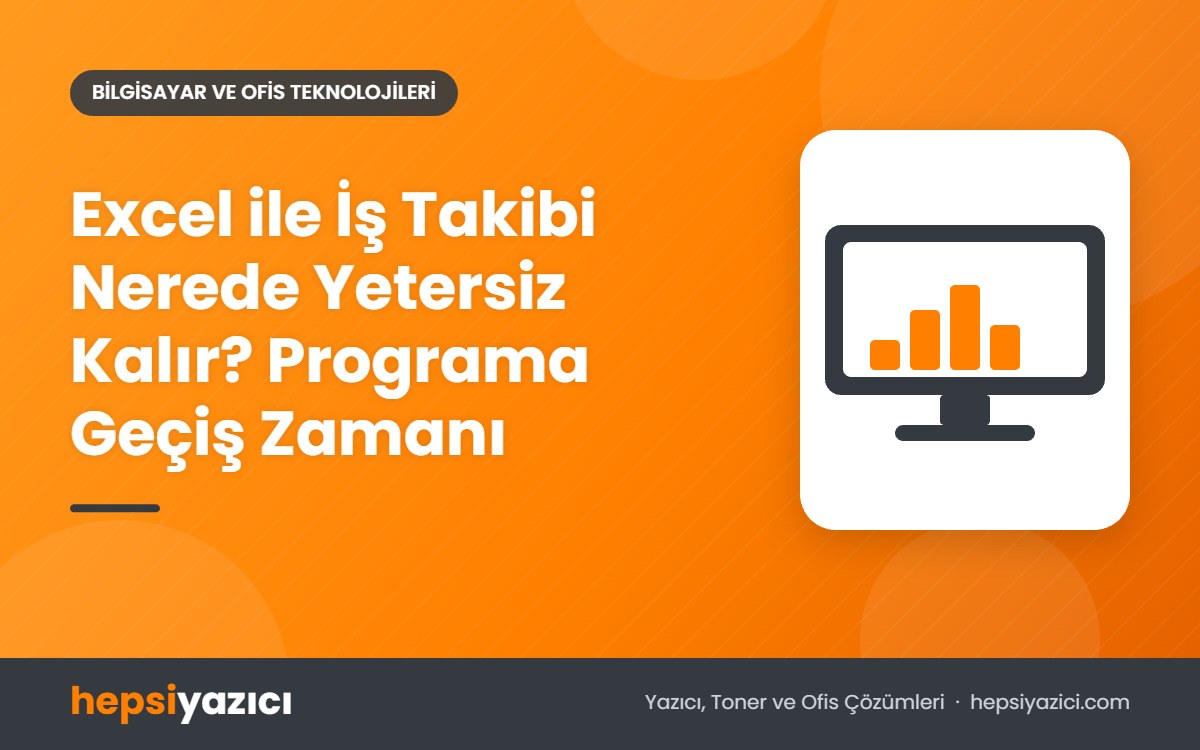 Excel ile İş Takibi Nerede Yetersiz Kalır? Programa Geçiş Zamanı