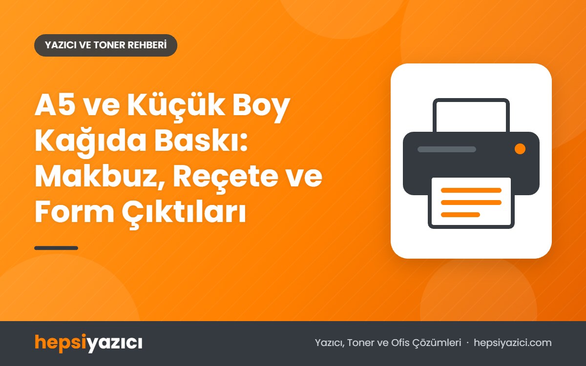 A5 ve Küçük Boy Kağıda Baskı: Makbuz, Reçete ve Form Çıktıları